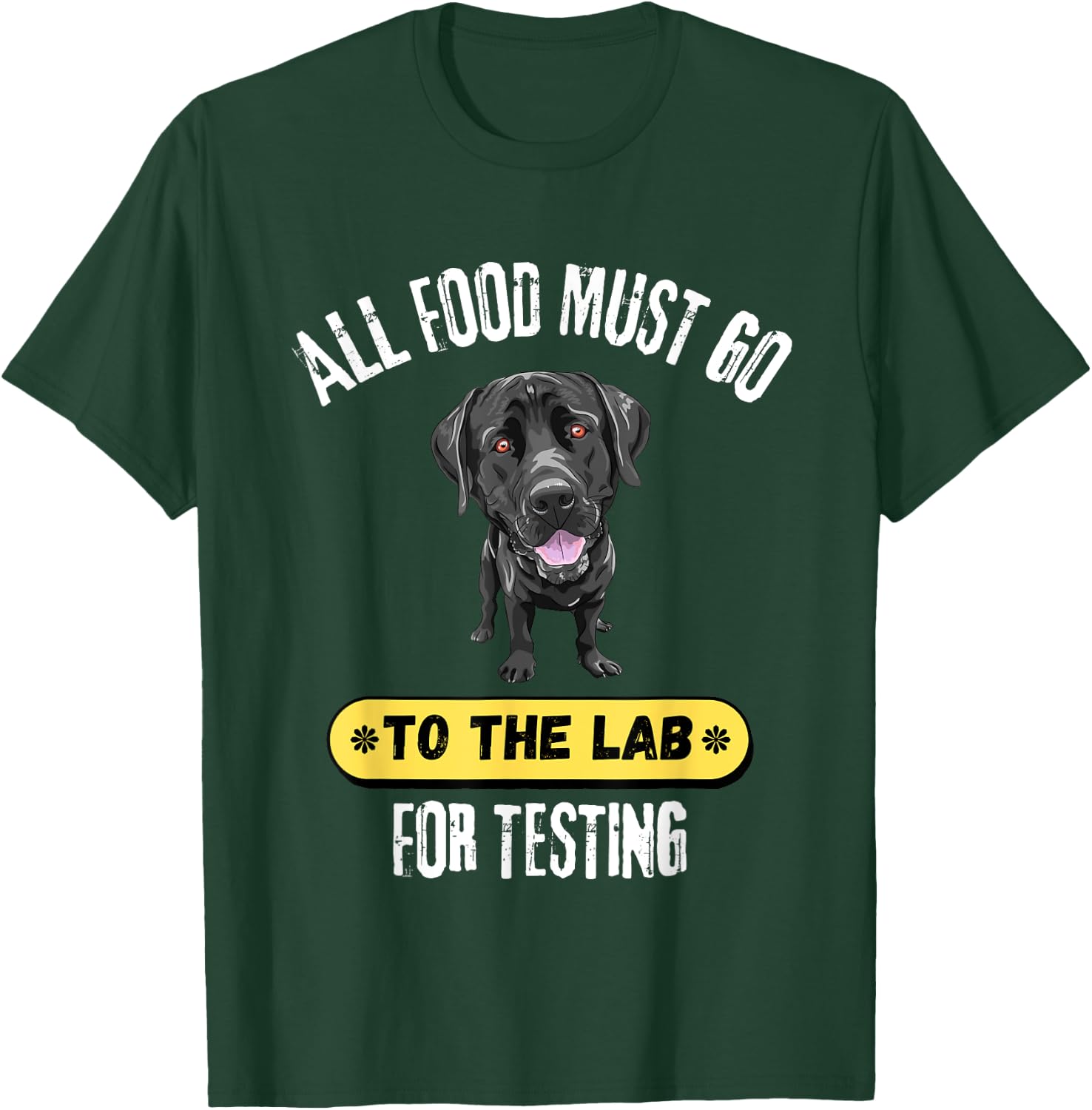 All Food Must Go To The Lab For Testing Cute Labrador Gift T-Shirt - T-Shirt | Forest