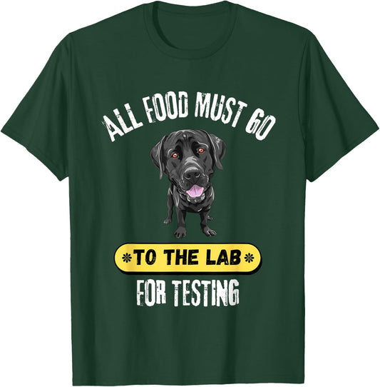 All Food Must Go To The Lab For Testing Cute Labrador Gift T-Shirt - T-Shirt | Forest