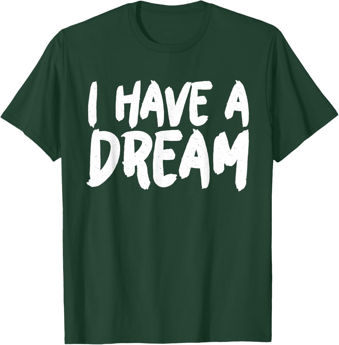 I have a Dream T-Shirt - T-Shirt | Forest