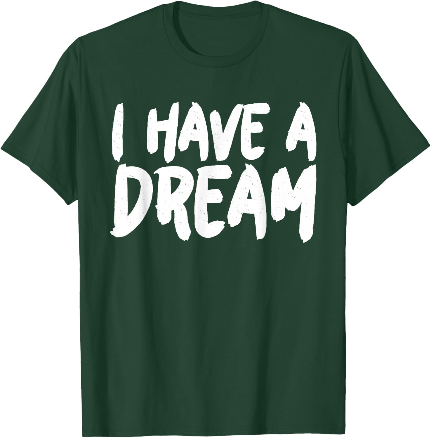 I have a Dream T-Shirt - T-Shirt | Forest