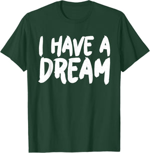 I have a Dream T-Shirt - T-Shirt | Forest
