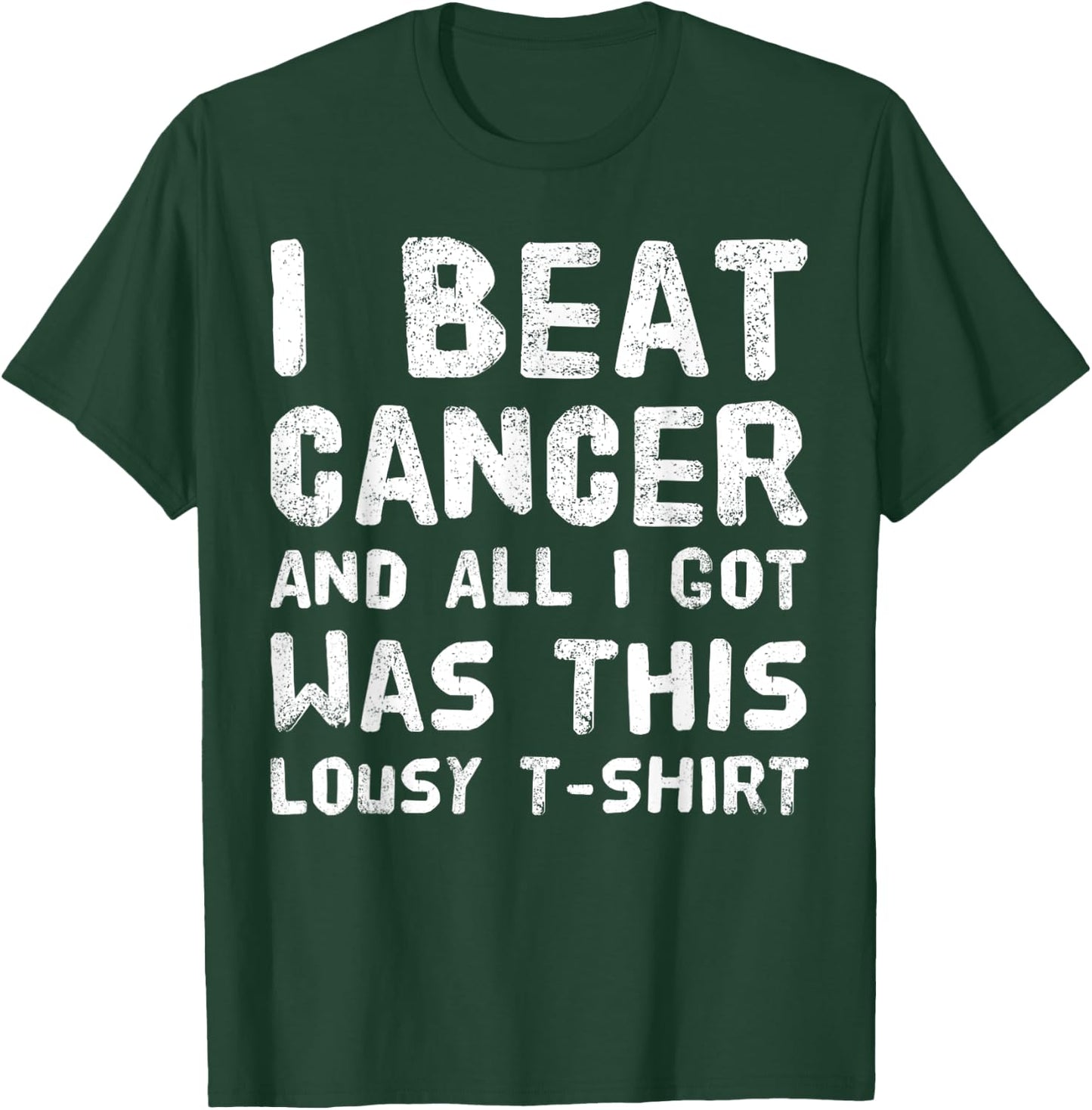 I Beat Cancer And All I Got Was This Lousy survivor T-Shirt - T-Shirt | Forest