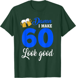 Damn I Make 60 Look Good, Funny 60th Birthday T-Shirt - T-Shirt | Forest