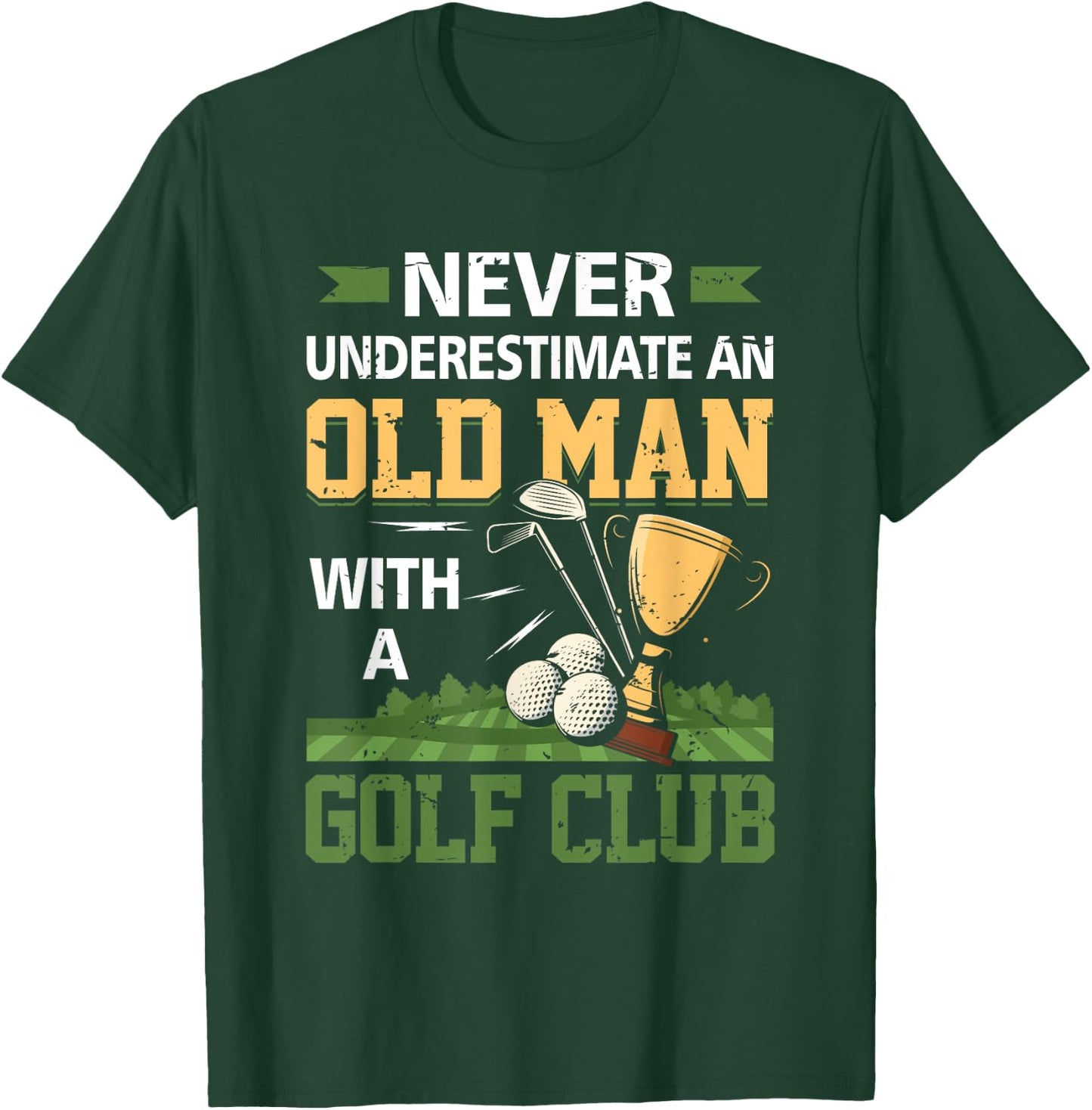 Never Underestimate An Old Man With A Golf Club Golfing T-Shirt - T-Shirt | Forest