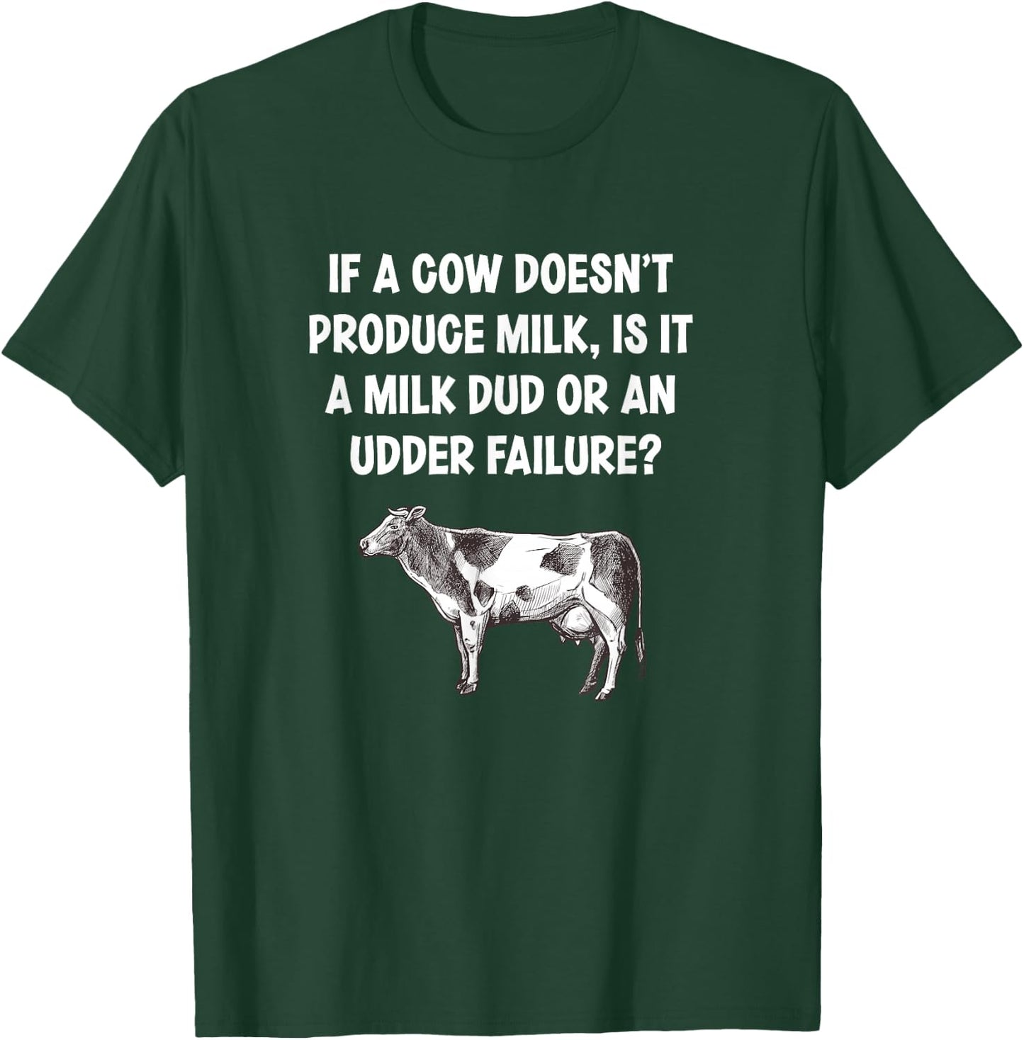 If I Cow Doesn’t Produce Milk Dud Or Udder Failure Cow Lover T-Shirt - T-Shirt | Forest