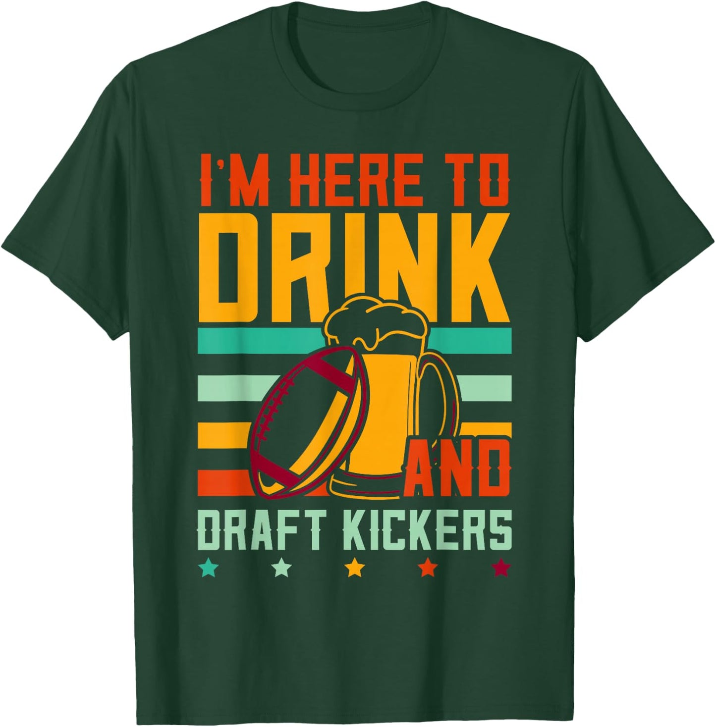 Funny Fantasy Football I'm Here To Drink And Draft Kickers T-Shirt - T-Shirt | Forest