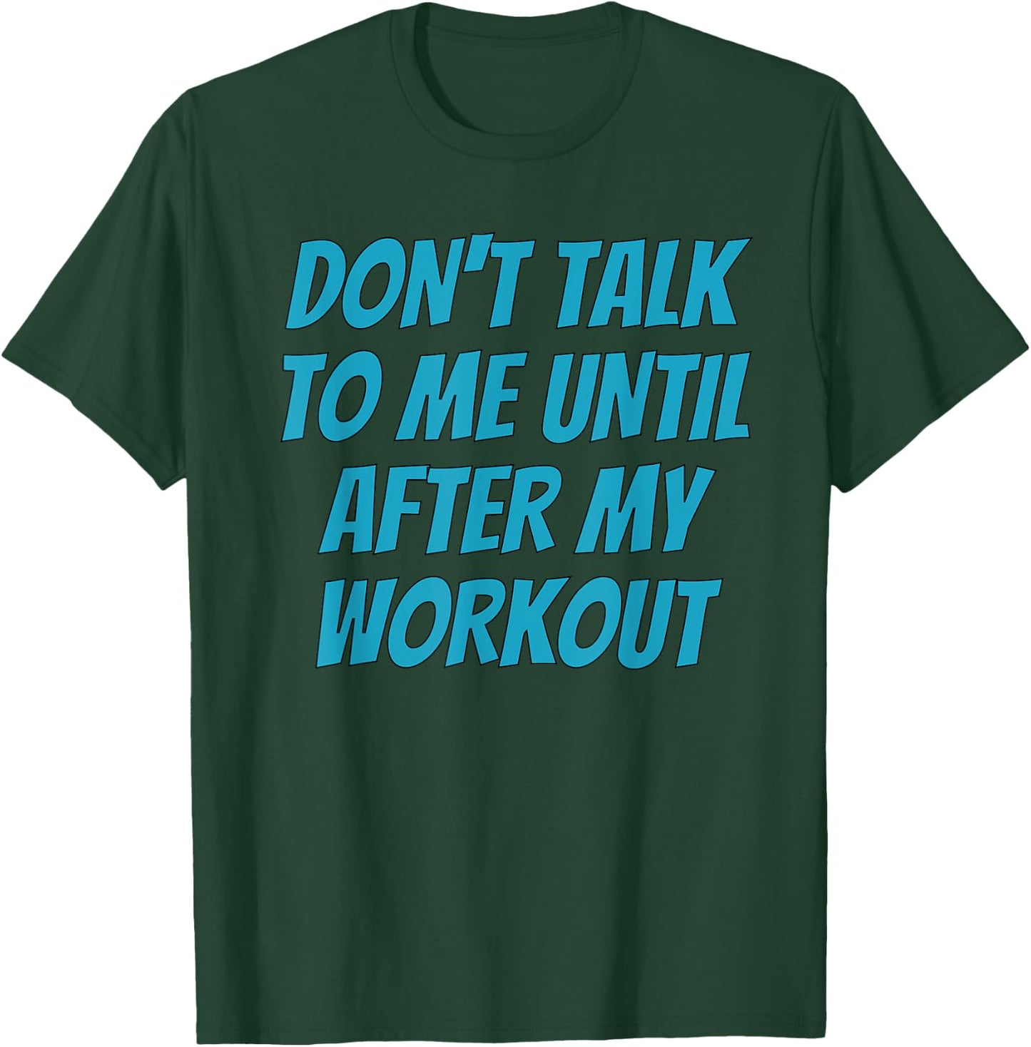 Don't Talk To Me Until After My Workout | Funny Gym T-Shirt - T-Shirt | Forest