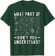 What Part Of Don't You Understand Civil Engineer Engineering T-Shirt - T-Shirt | Forest