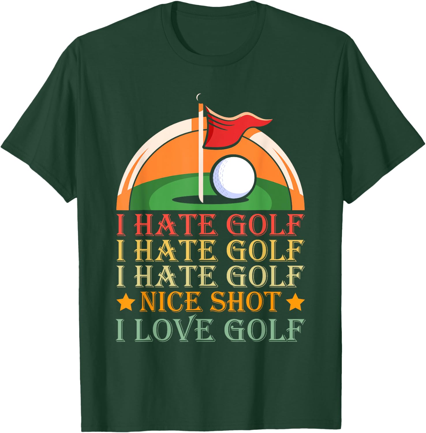 I Hate Golf I Hate Golf I Hate Golf Nice Shot I Love Golf T-Shirt - T-Shirt | Forest
