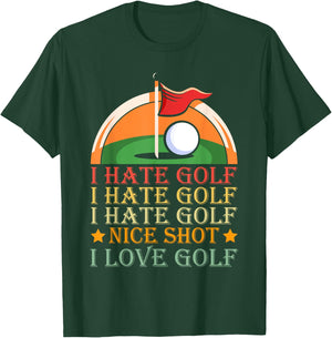 I Hate Golf I Hate Golf I Hate Golf Nice Shot I Love Golf T-Shirt - T-Shirt | Forest