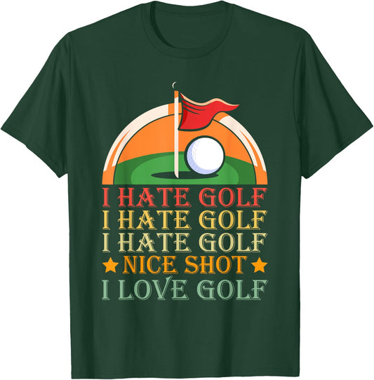 I Hate Golf I Hate Golf I Hate Golf Nice Shot I Love Golf T-Shirt - T-Shirt | Forest