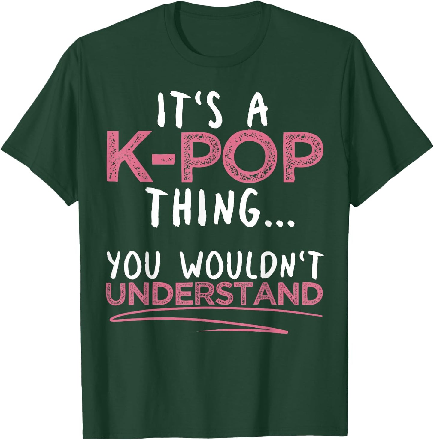 It's A K-pop Thing You Wouldn't Understand for K-pop Lover T-Shirt - T-Shirt | Forest