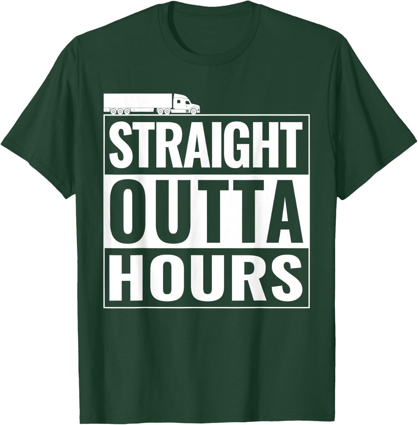 Straight Outta Hours Funny Trucker Semi Truck Driver Dad T-Shirt - T-Shirt | Forest