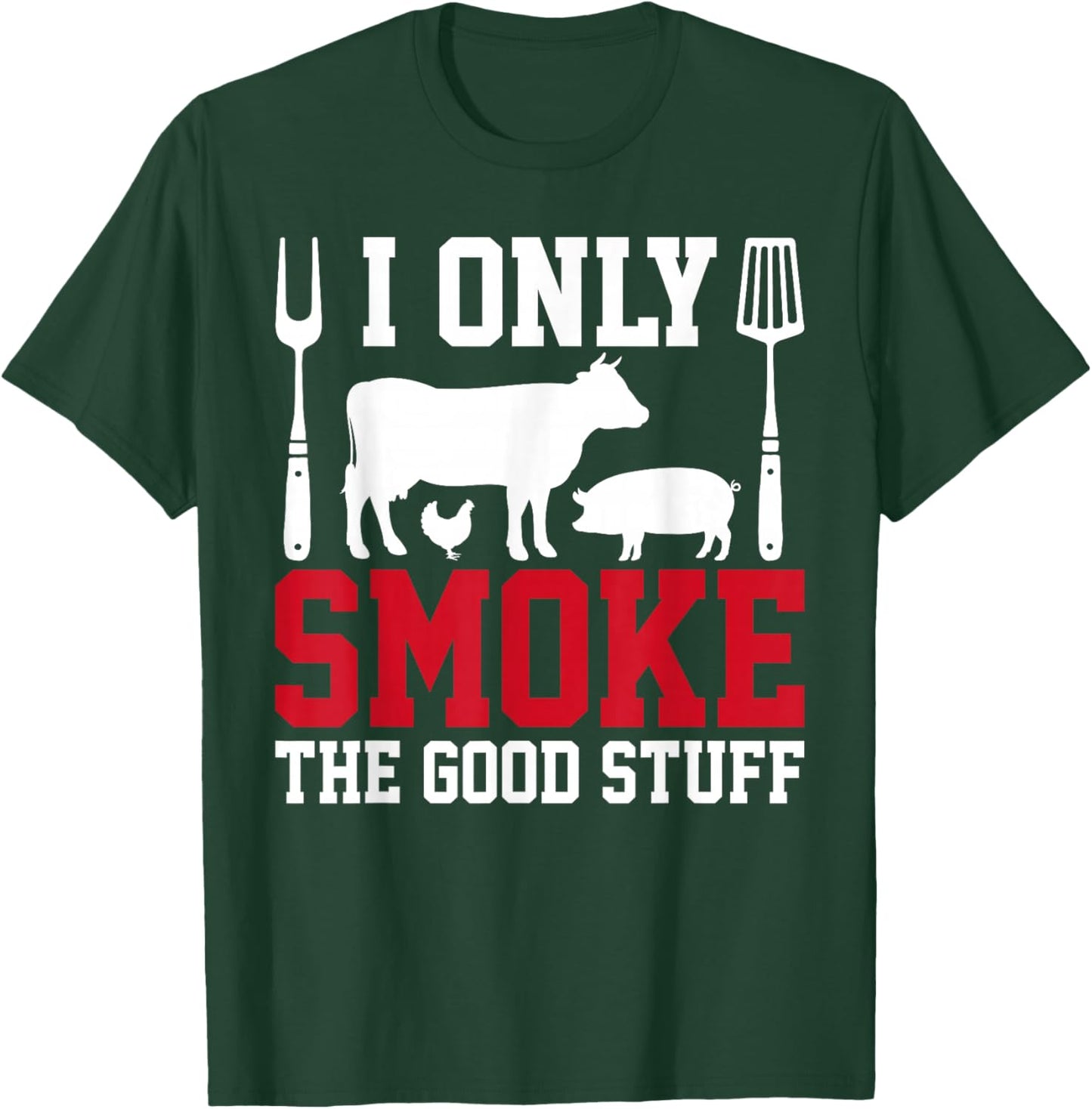 I Only Smoke The Good Stuff BBQ Barbeque Grilling Pitmaster T-Shirt - T-Shirt | Forest