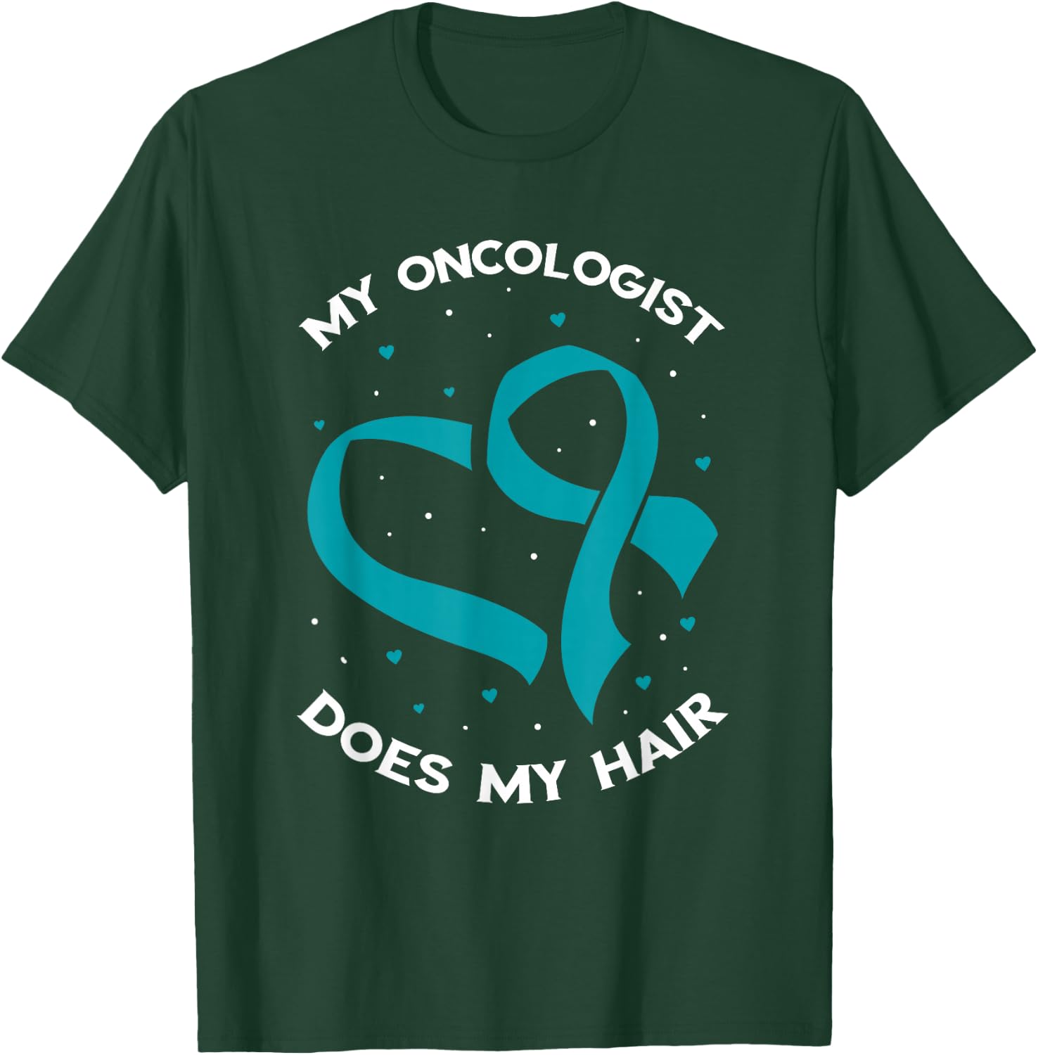 Ovarian Cancer Awareness Oncologist Does My Hair Teal Ribbon T-Shirt - T-Shirt | Forest