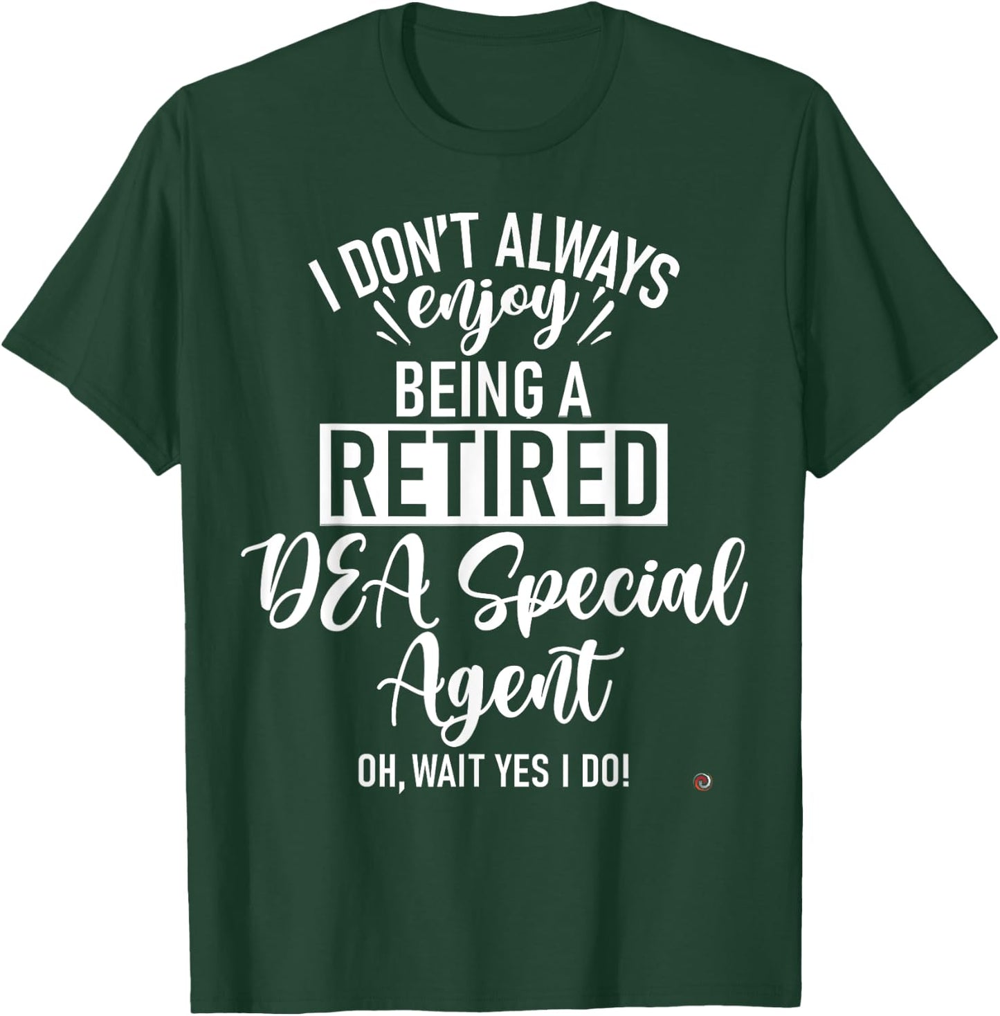 Funny Retired DEA Special Agent T-Shirt - T-Shirt | Forest
