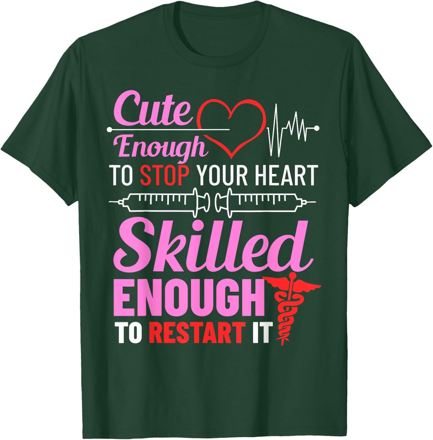 Cute Enough To Stop Your Heart Skilled Enough To Restart It T-Shirt - T-Shirt | Forest