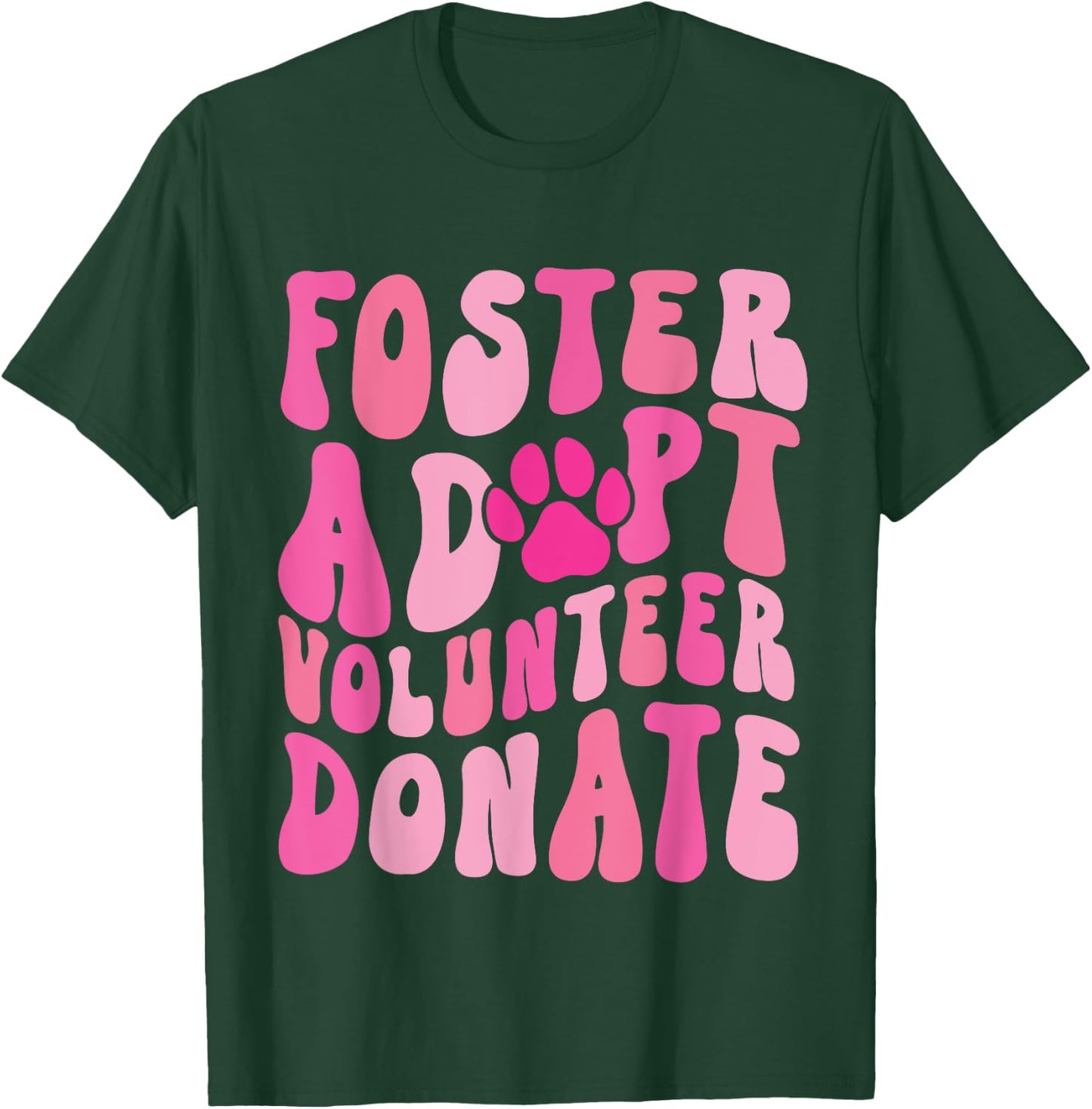 Foster Adopt Volunteer Donate Funny Animal Rescue Dog Lover Men Women T-Shirt - T-Shirt | Forest