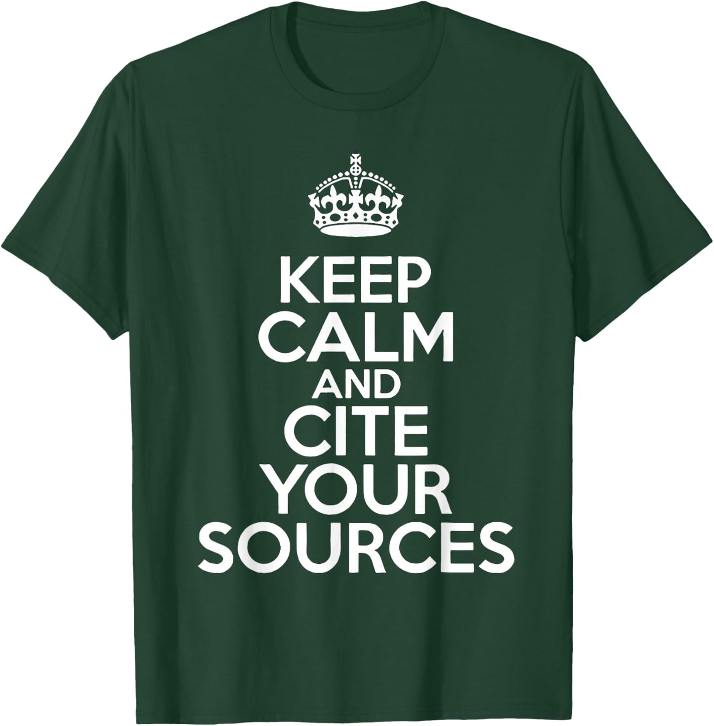 Keep Calm and Cite Your Sources T-Shirt - T-Shirt | Forest