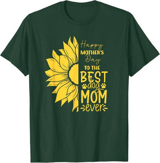 Happy Mother's Day To The Best Dog Mom Ever Sun Flower T-Shirt - T-Shirt | Forest