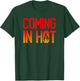 Coming in Hot - Funny Intense Angry Fervent Excited T-Shirt - T-Shirt | Forest