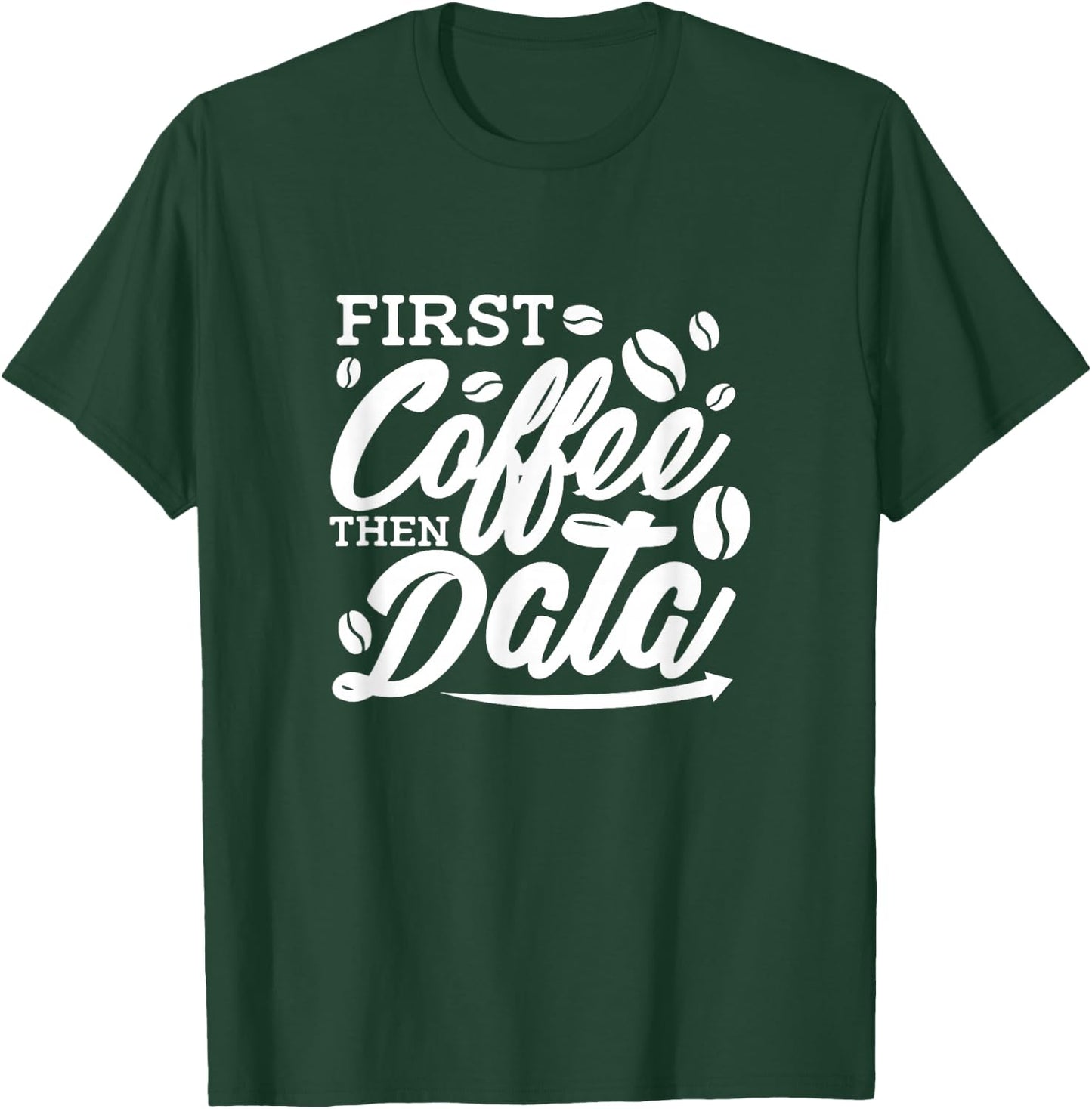 Data Analyst First Coffee Then Data T-Shirt - T-Shirt | Forest