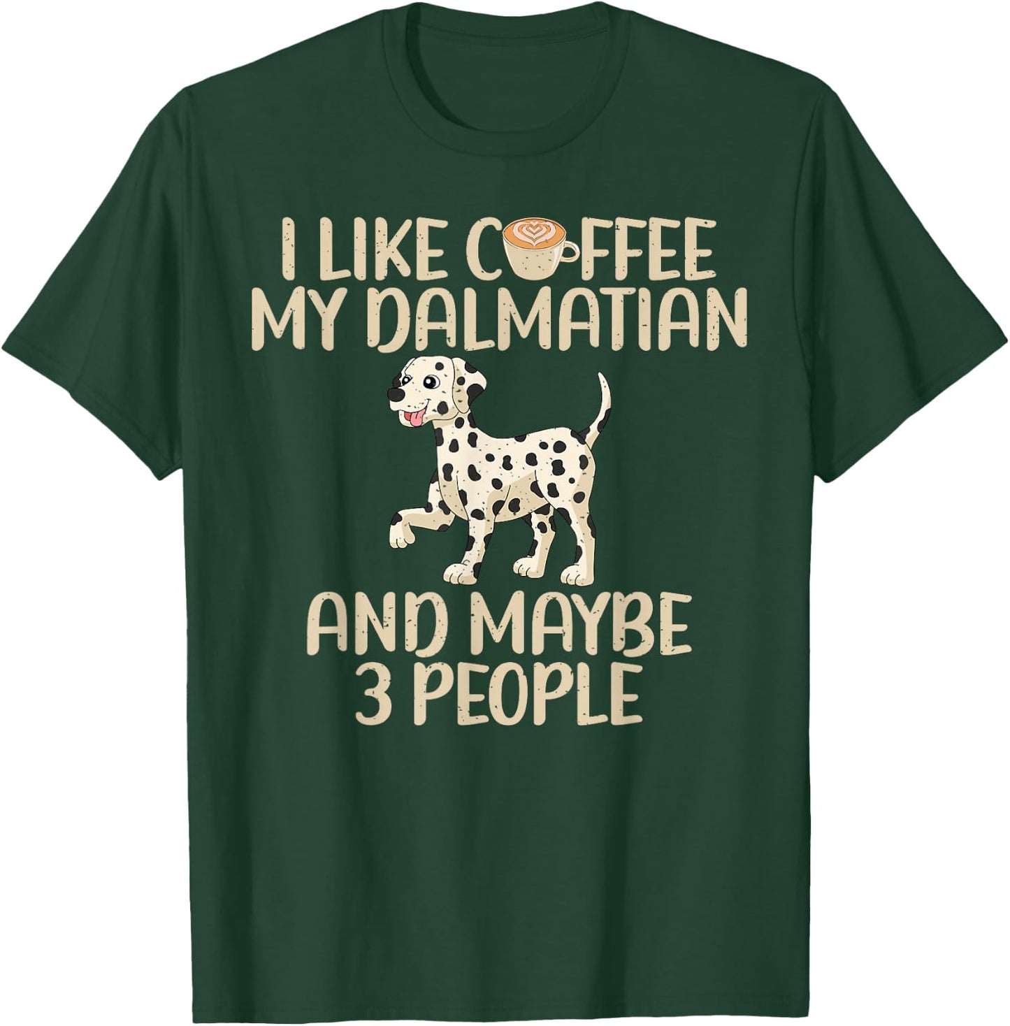 I like Coffee my Dalmatian and maybe 3 People Dalmatian T-Shirt - T-Shirt | Forest
