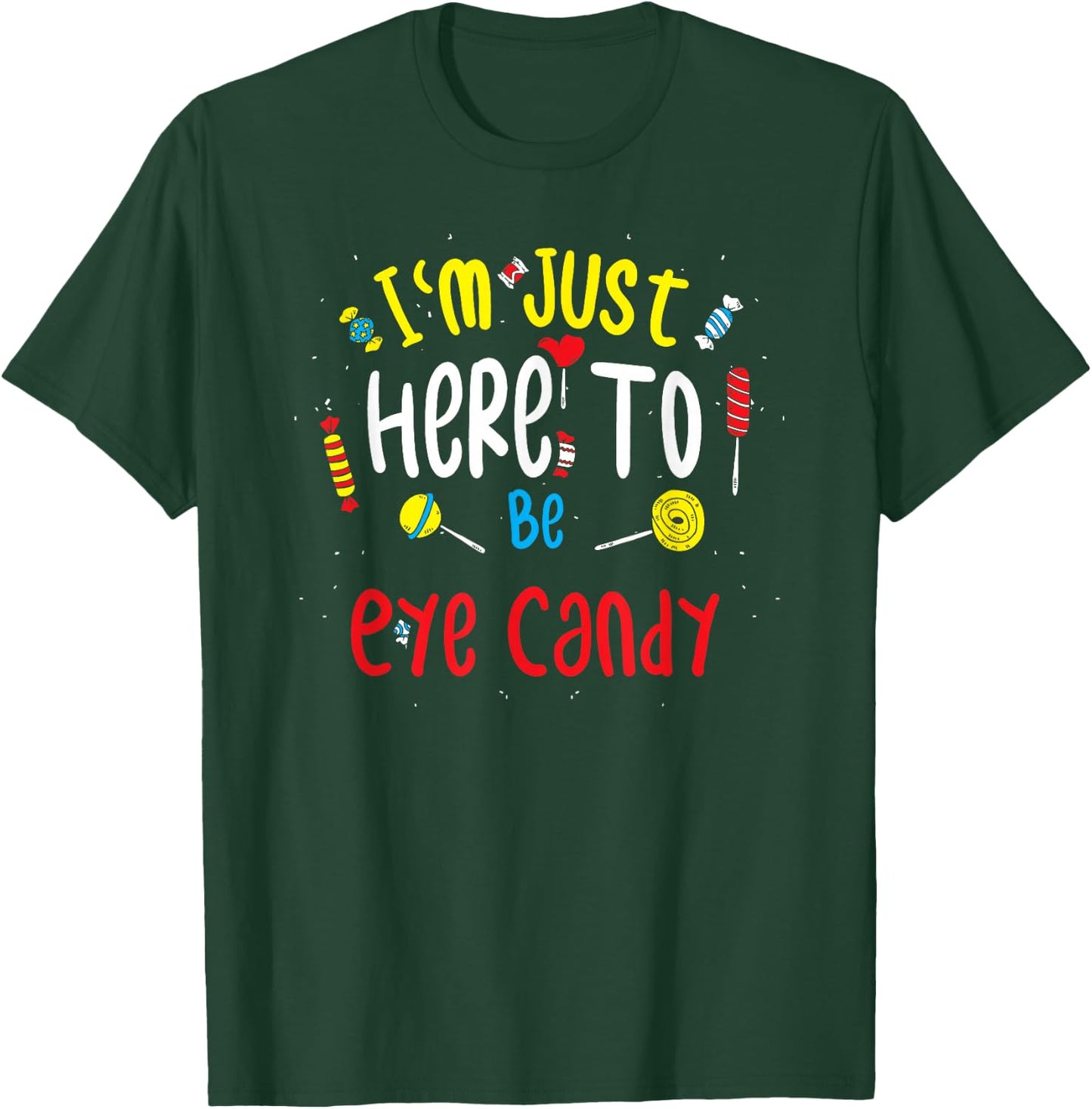 Eye-catching: I'm Just Here To Be Eye Candy T-Shirt - T-Shirt | Forest