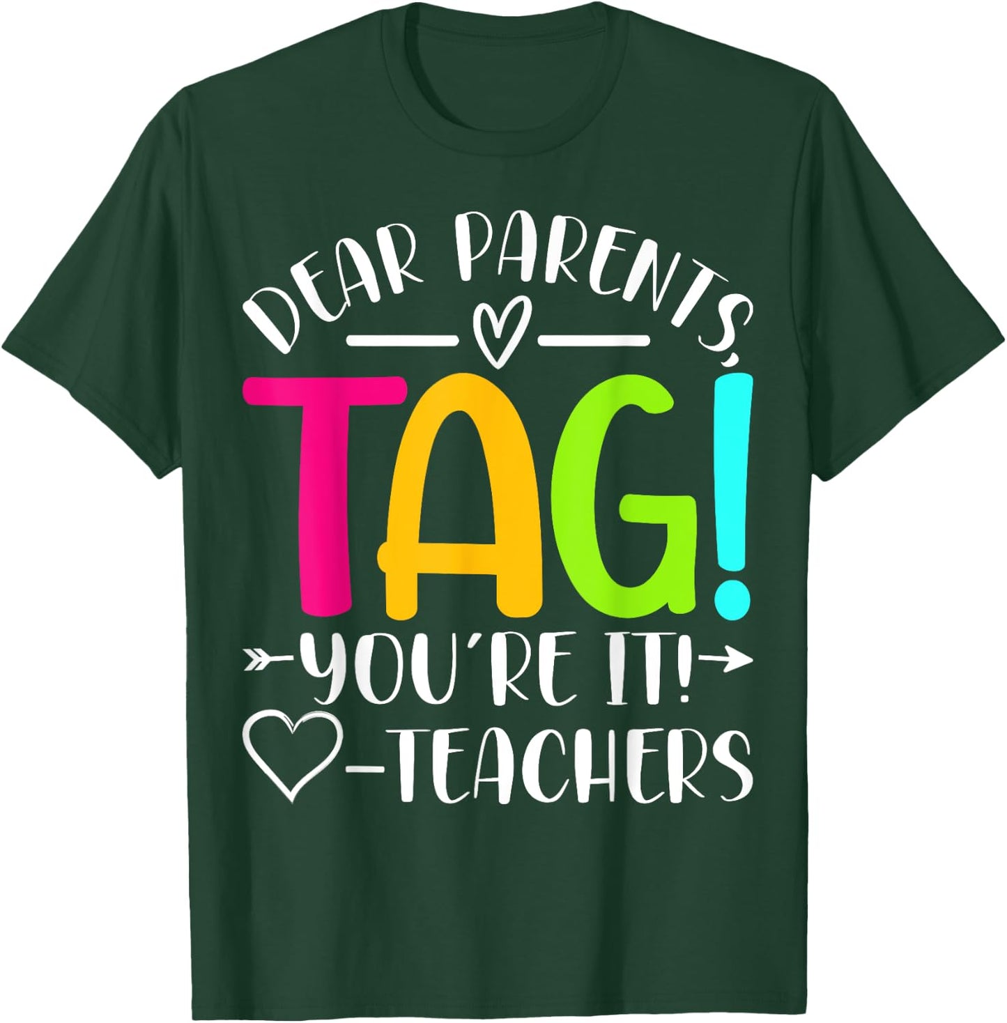 Dear Parents Tag You're It Love Teachers Last Day of School T-Shirt - T-Shirt | Forest