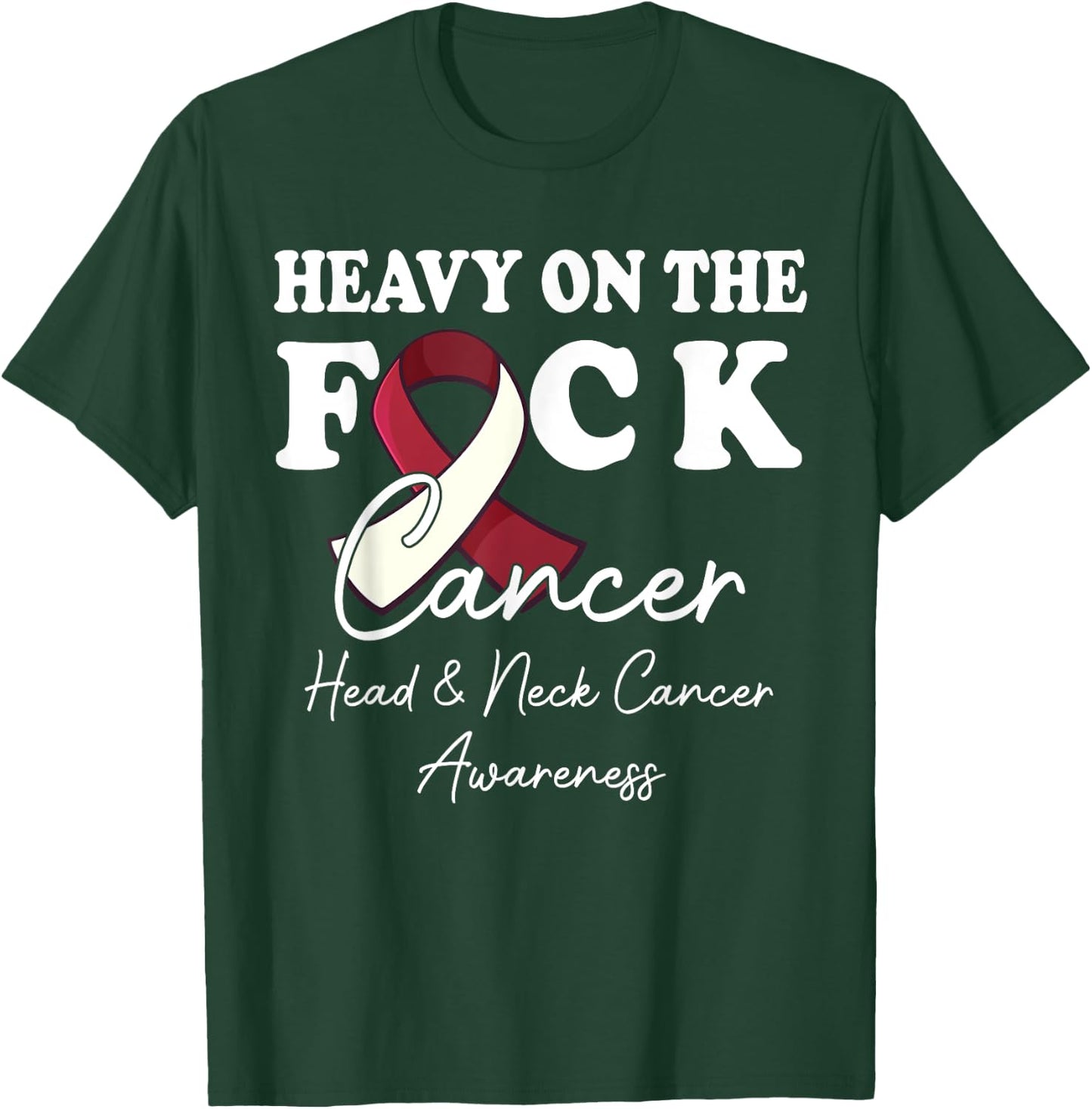 Heavy On The Fuck Cancer Survivor Head & Neck Cancer Support T-Shirt - T-Shirt | Forest