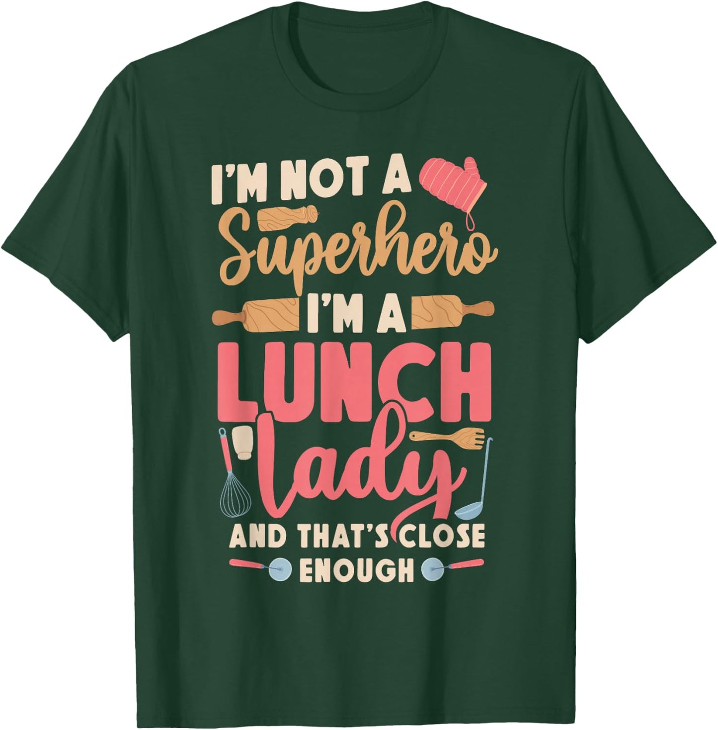 Lunch Lady I'm Not A Superhero I'm A Lunch Lady And That's T-Shirt - T-Shirt | Forest
