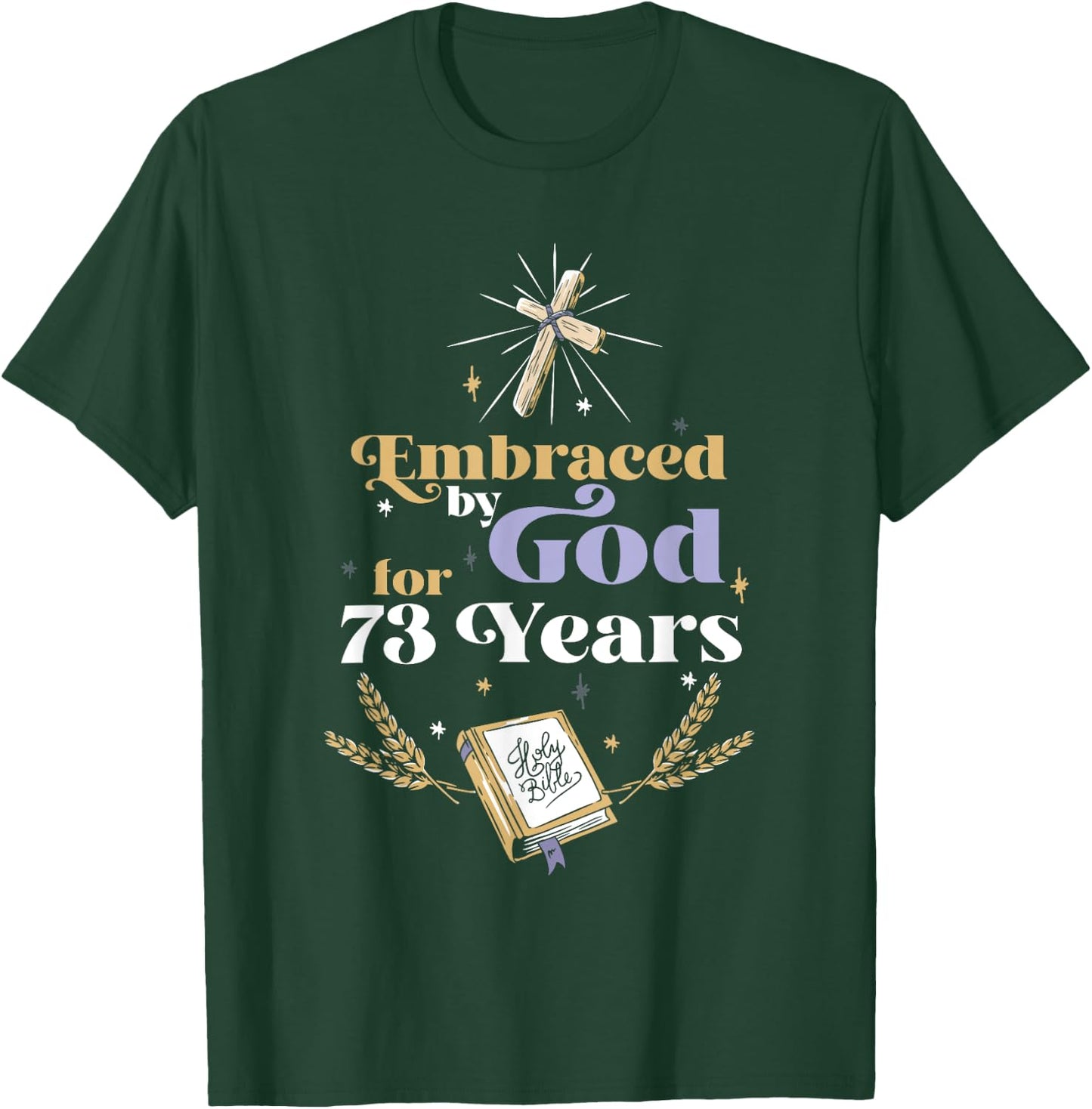 Embraced By God For 73 Years 73rd Birthday Religious Theme T-Shirt - T-Shirt | Forest