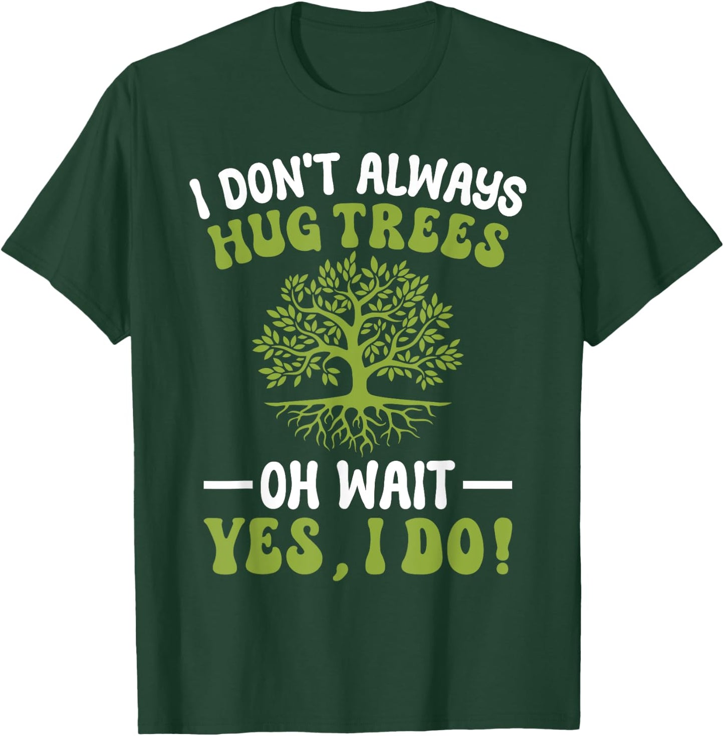 I Don't Always Hug Trees Tree Hugger Environmentalist T-Shirt - T-Shirt | Forest