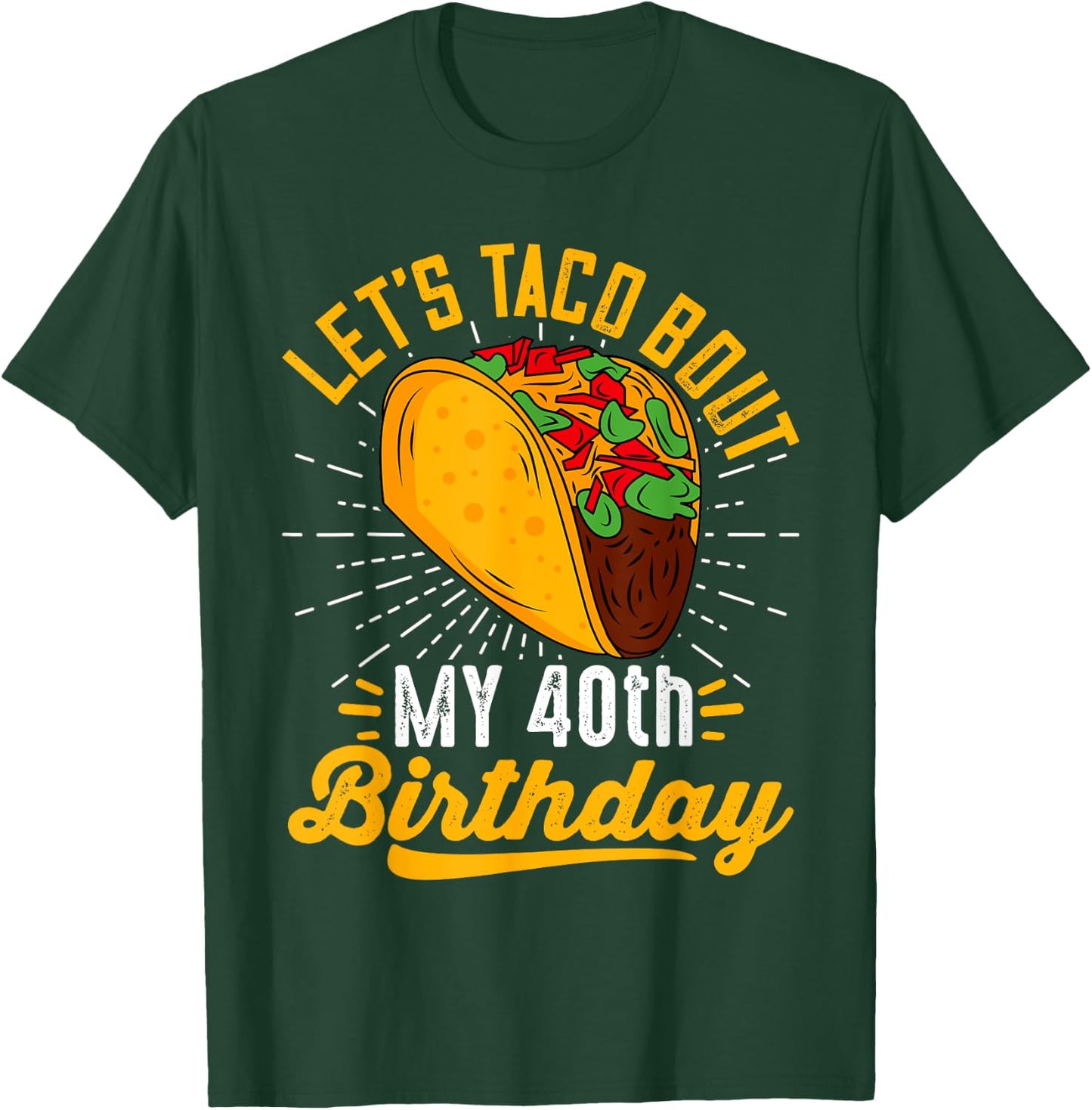 Let's Taco Bout My 40th Birthday Funny Taco 40 Year Old T-Shirt - T-Shirt | Forest