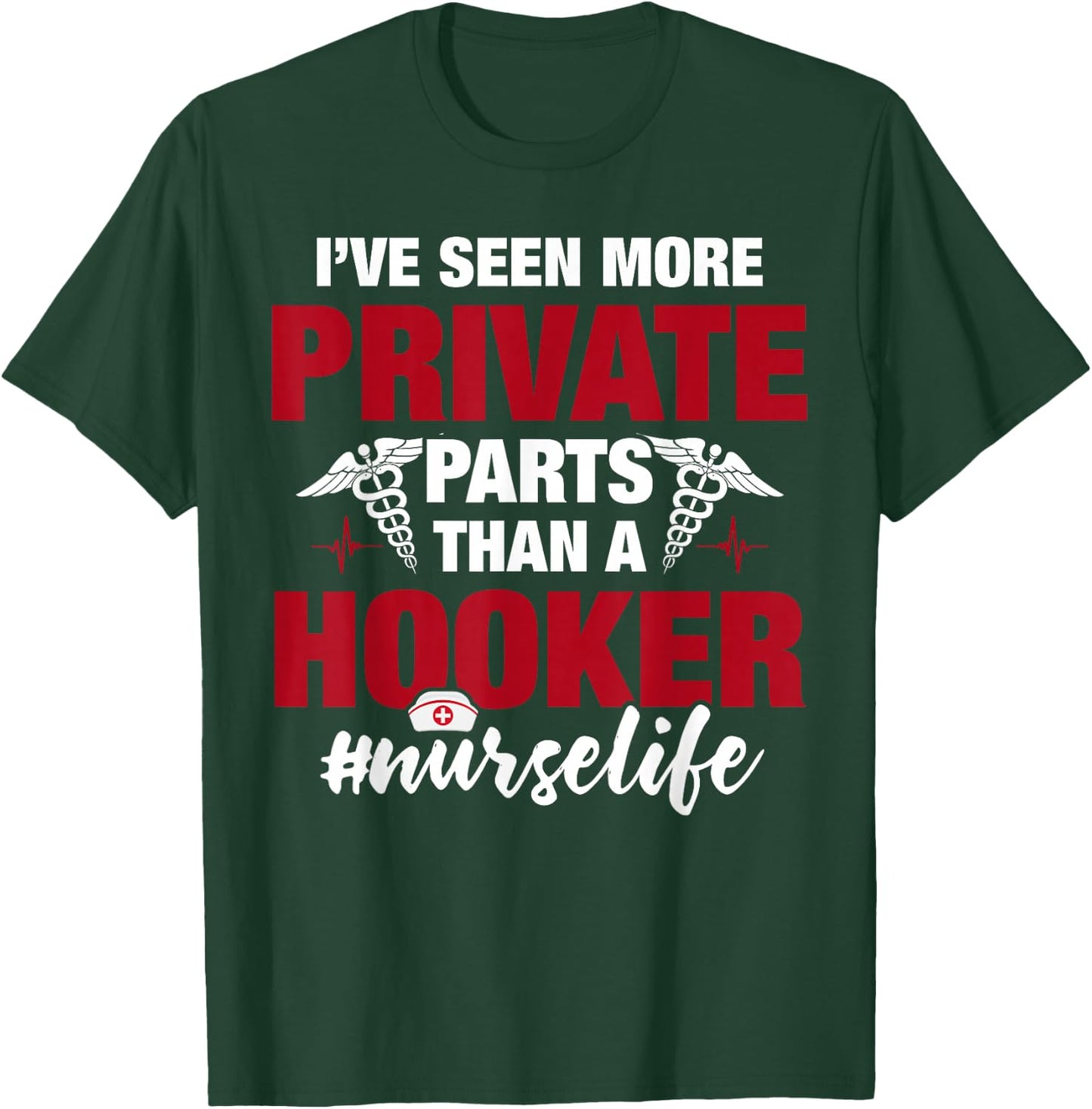 I've Seen More Private Parts Than a Hooker Funny Nurse Life T-Shirt - T-Shirt | Forest