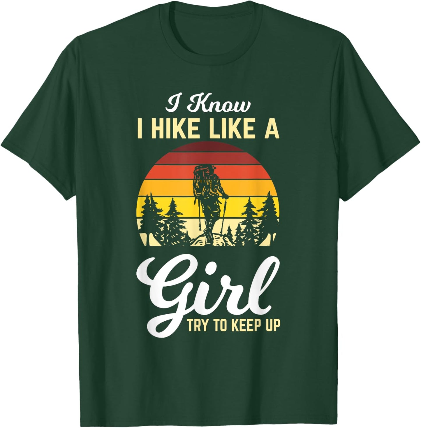 I Know I Hike Like A Girl Try To Keep Up Hiker Girl Gifts T-Shirt - T-Shirt | Forest