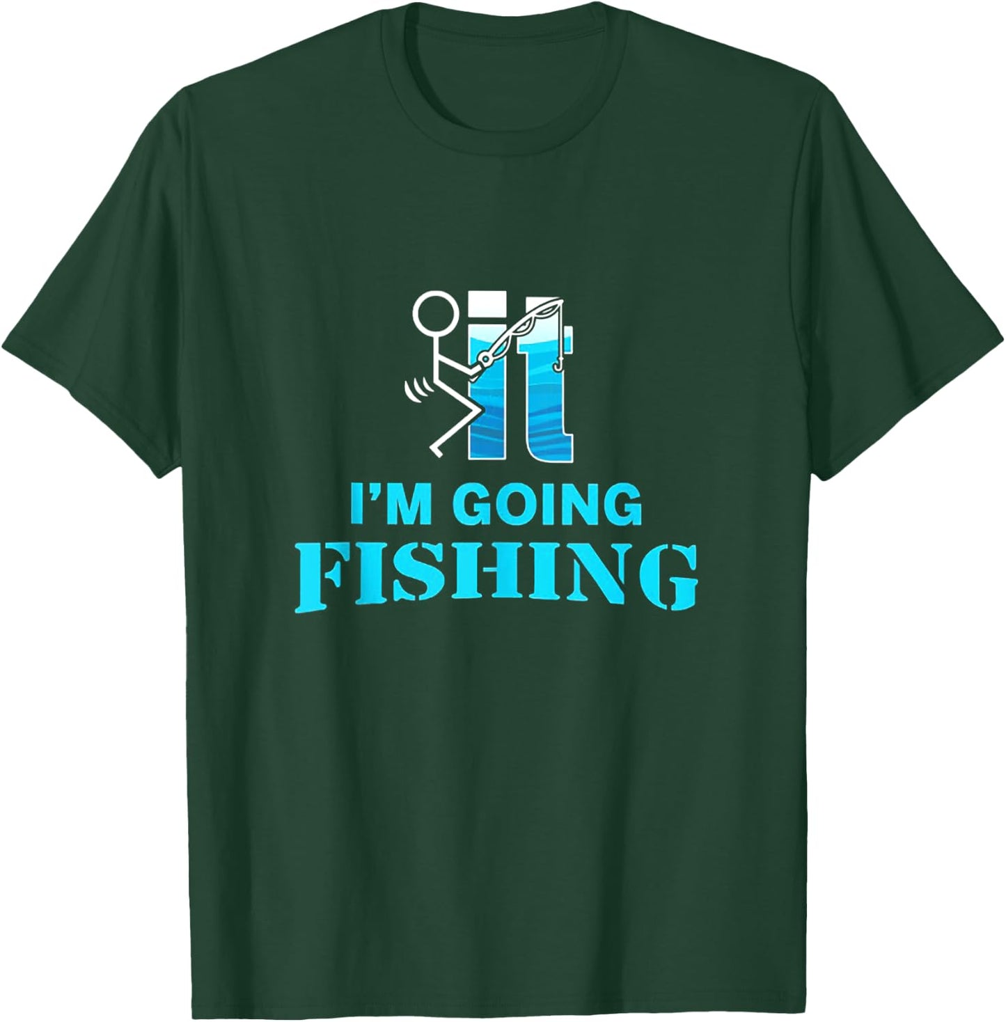 F-uck It I'm Going Fishing T-Shirt - T-Shirt | Forest