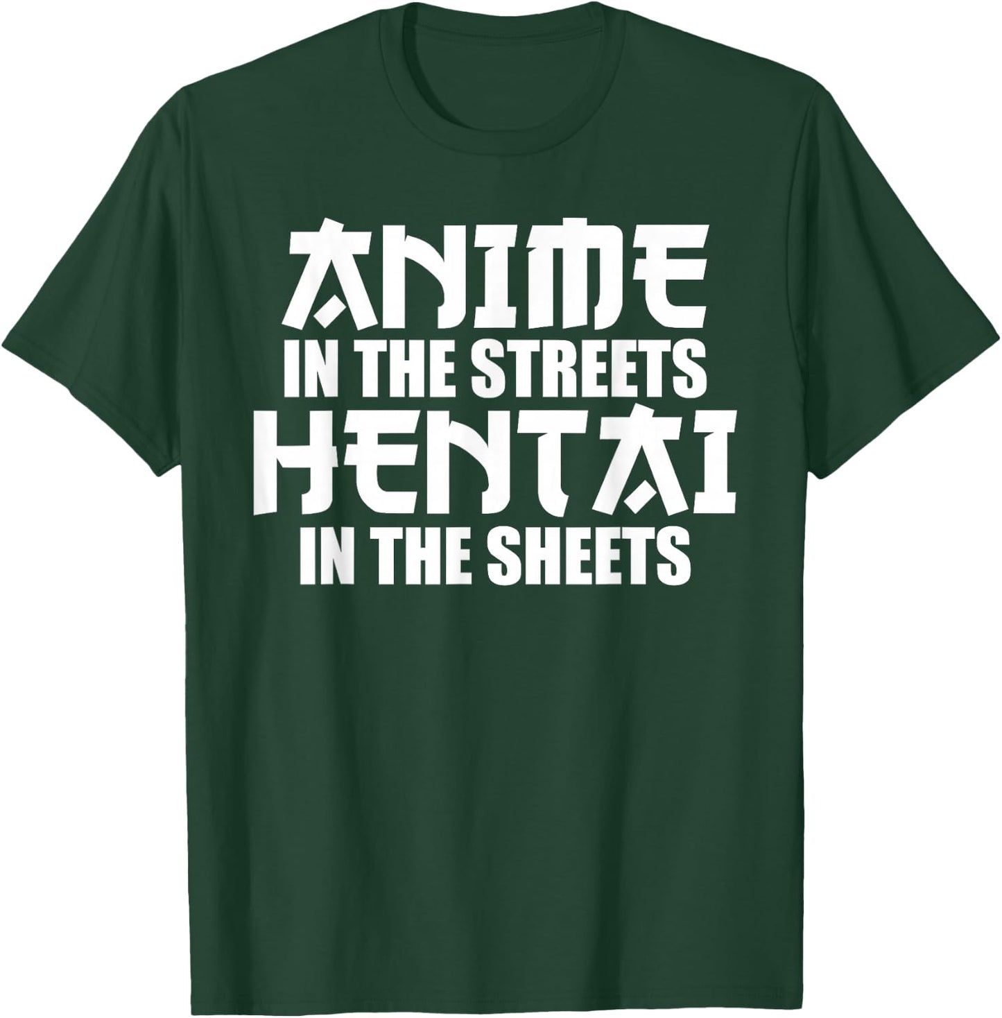 Anime in the Streets Hentai in the Sheets T-Shirt - T-Shirt | Forest
