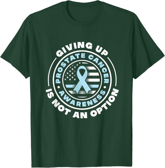 Prostate Cancer Awareness. Giving Up Is Not An Option T-Shirt - T-Shirt | Forest