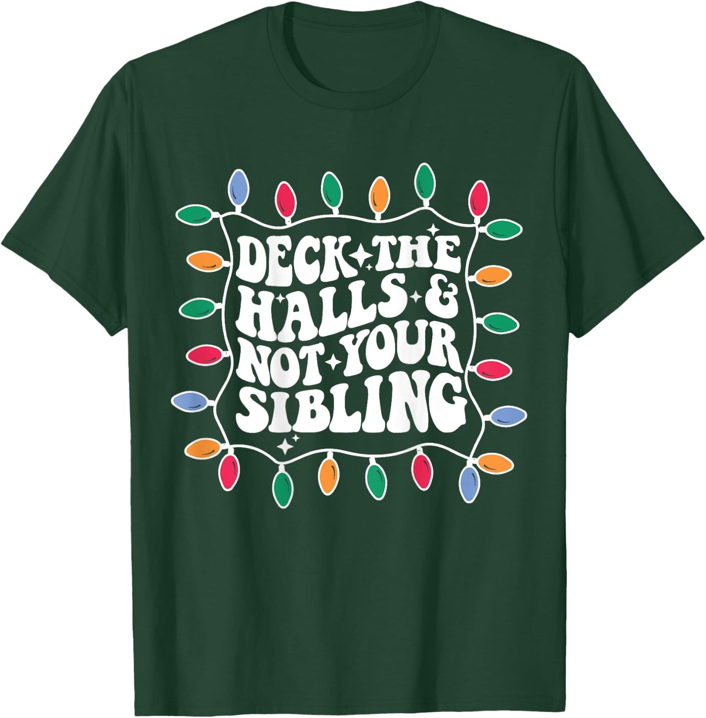 Deck The Halls And Not Your Sibling Christmas Light T-Shirt - T-Shirt | Forest