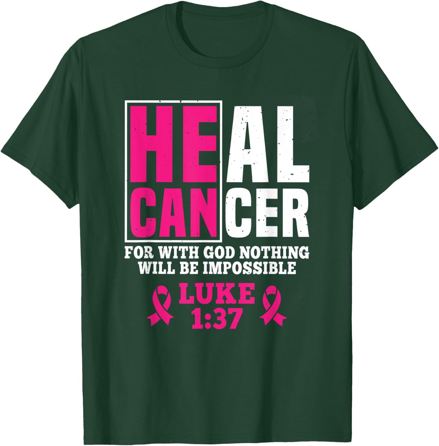 He Can Heal Cancer For With God Nothing Will Be Impossible T-Shirt - T-Shirt | Forest