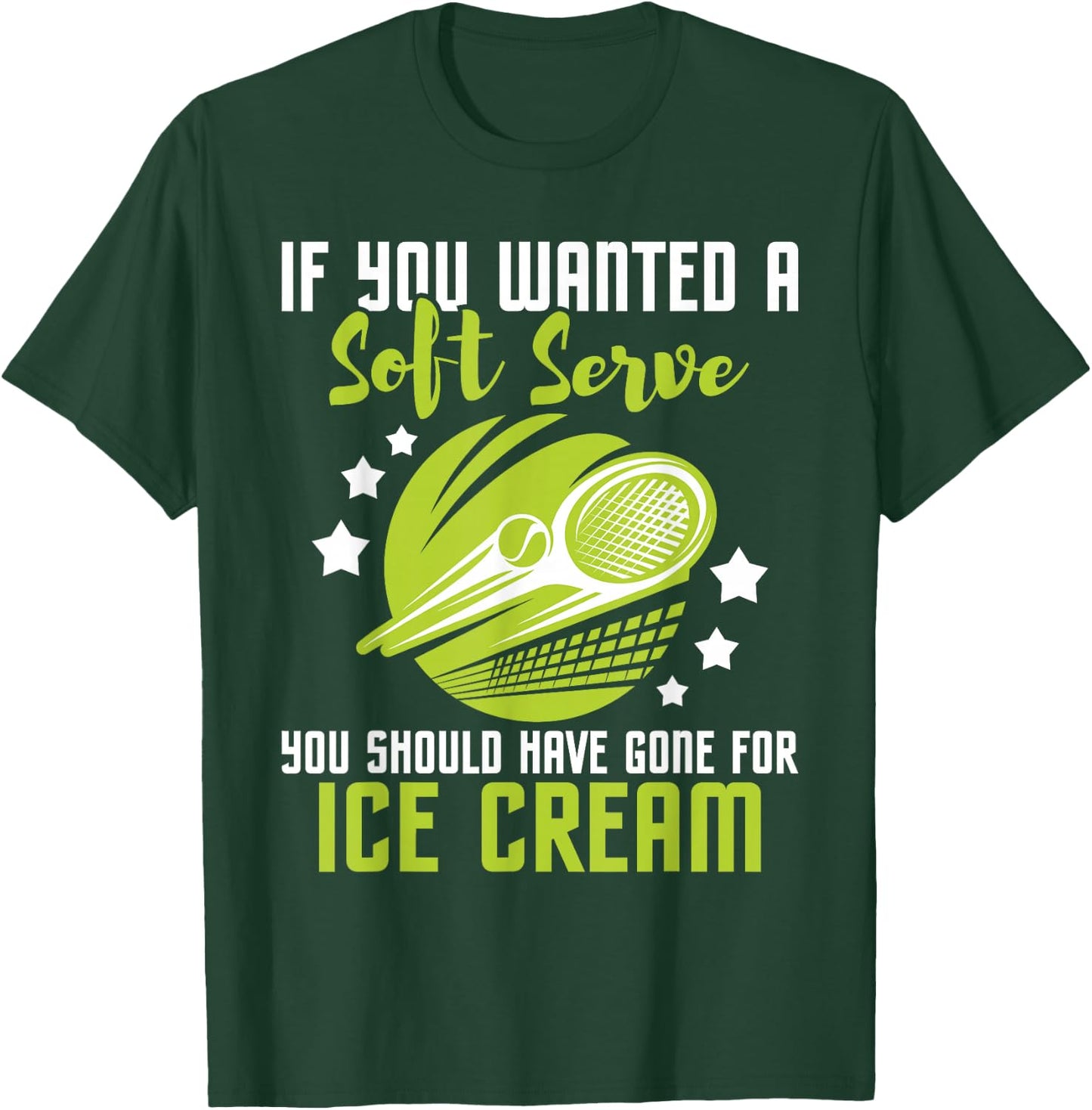 You Should Have Gone for Ice Cream - Tennis Player T-Shirt - T-Shirt | Forest