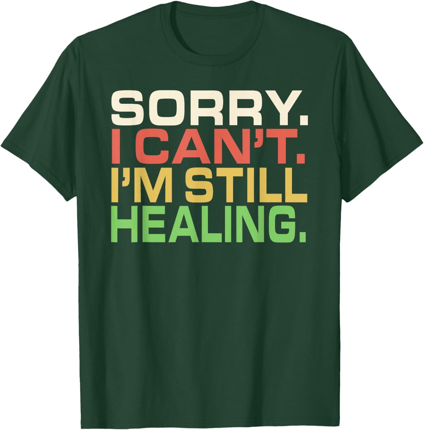 DesignsByKelley Funny Family Shirts Apparel Sorry I Can't I'm Still Healing After Injury Surgery Gifts T-Shirt - T-Shirt | Forest