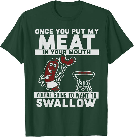 Once You Put My Meat in Your Mouth T-Shirt - T-Shirt | Forest