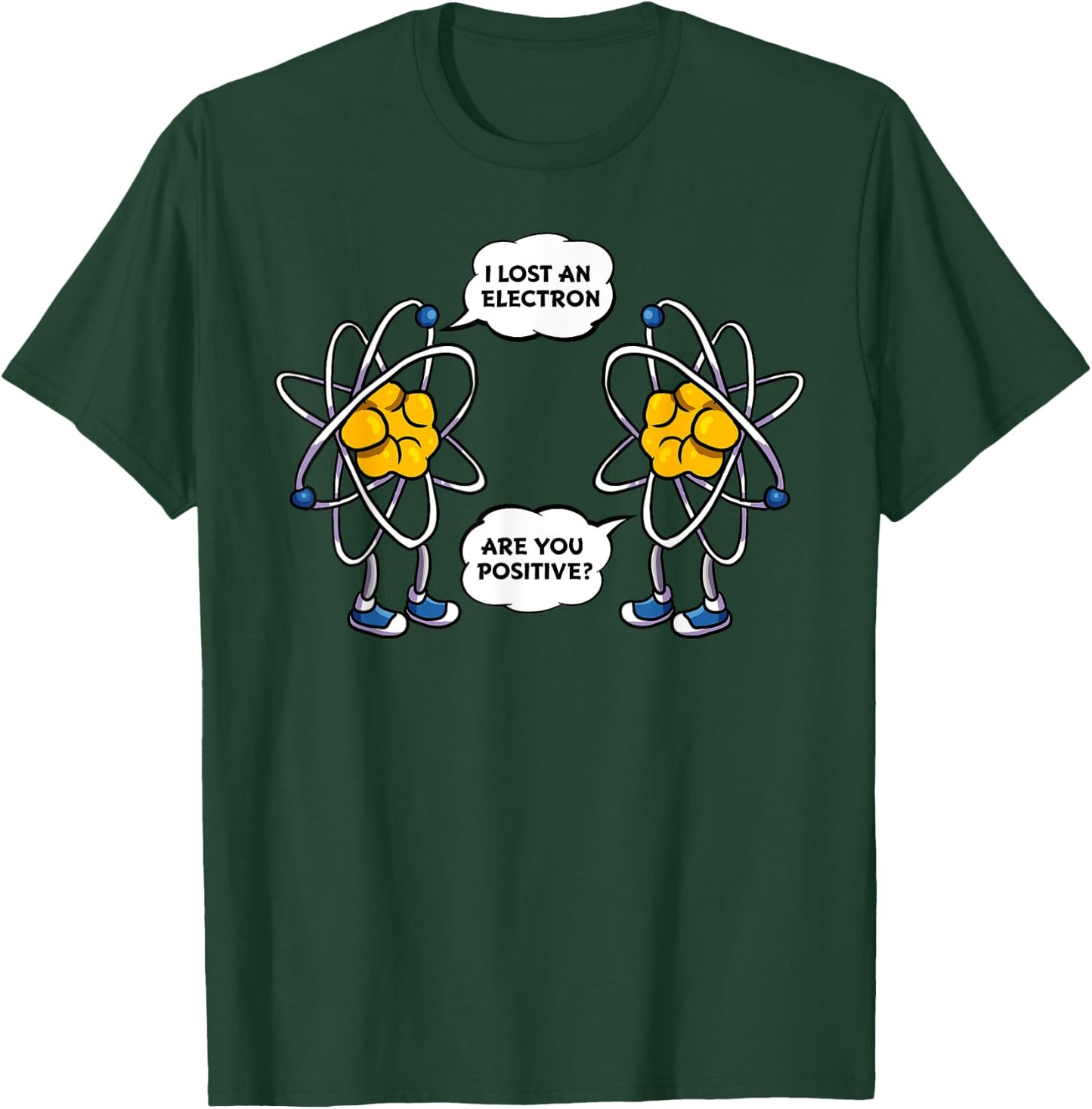 I Lost An Electron, Are You Positive? Funny Science Nerdy T-Shirt - T-Shirt | Forest