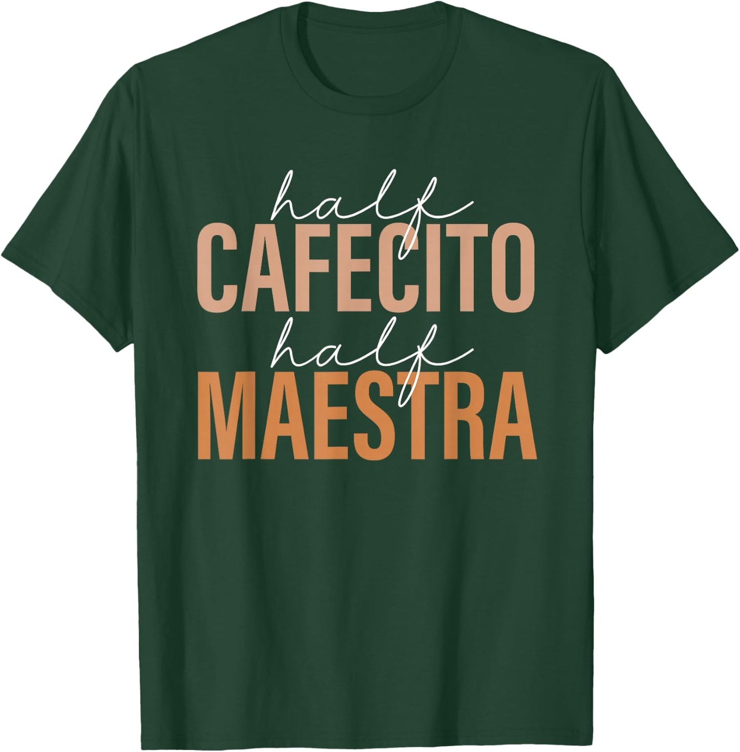 Half Cafecito Half Maestra Bilingual Teacher Spanish Mexican T-Shirt - T-Shirt | Forest