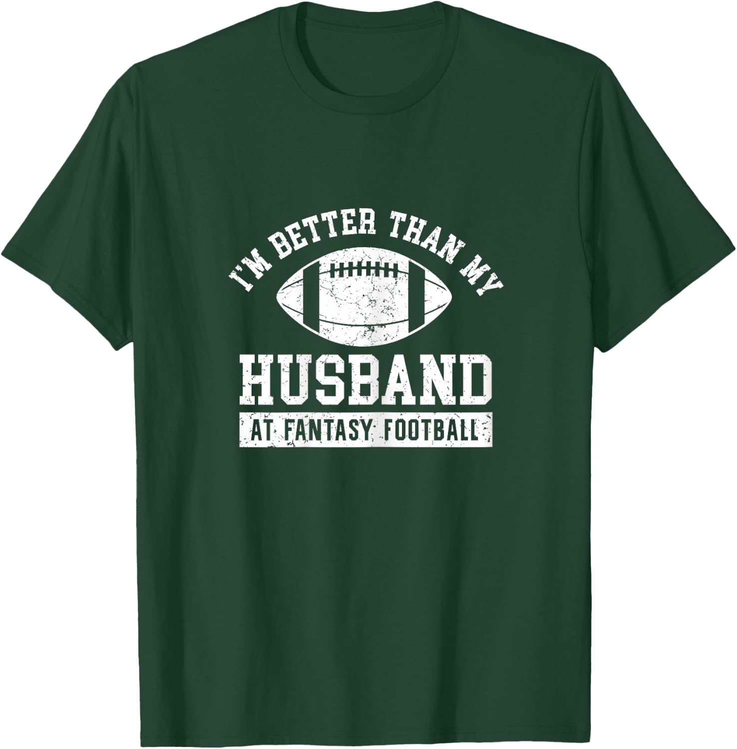 I'm Better Than My Husband At Fantasy Football Wife T-Shirt - T-Shirt | Forest