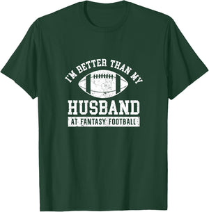 I'm Better Than My Husband At Fantasy Football Wife T-Shirt - T-Shirt | Forest