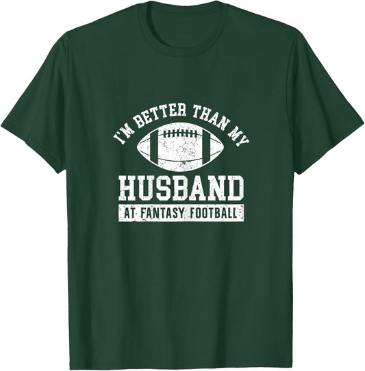 I'm Better Than My Husband At Fantasy Football Wife T-Shirt - T-Shirt | Forest