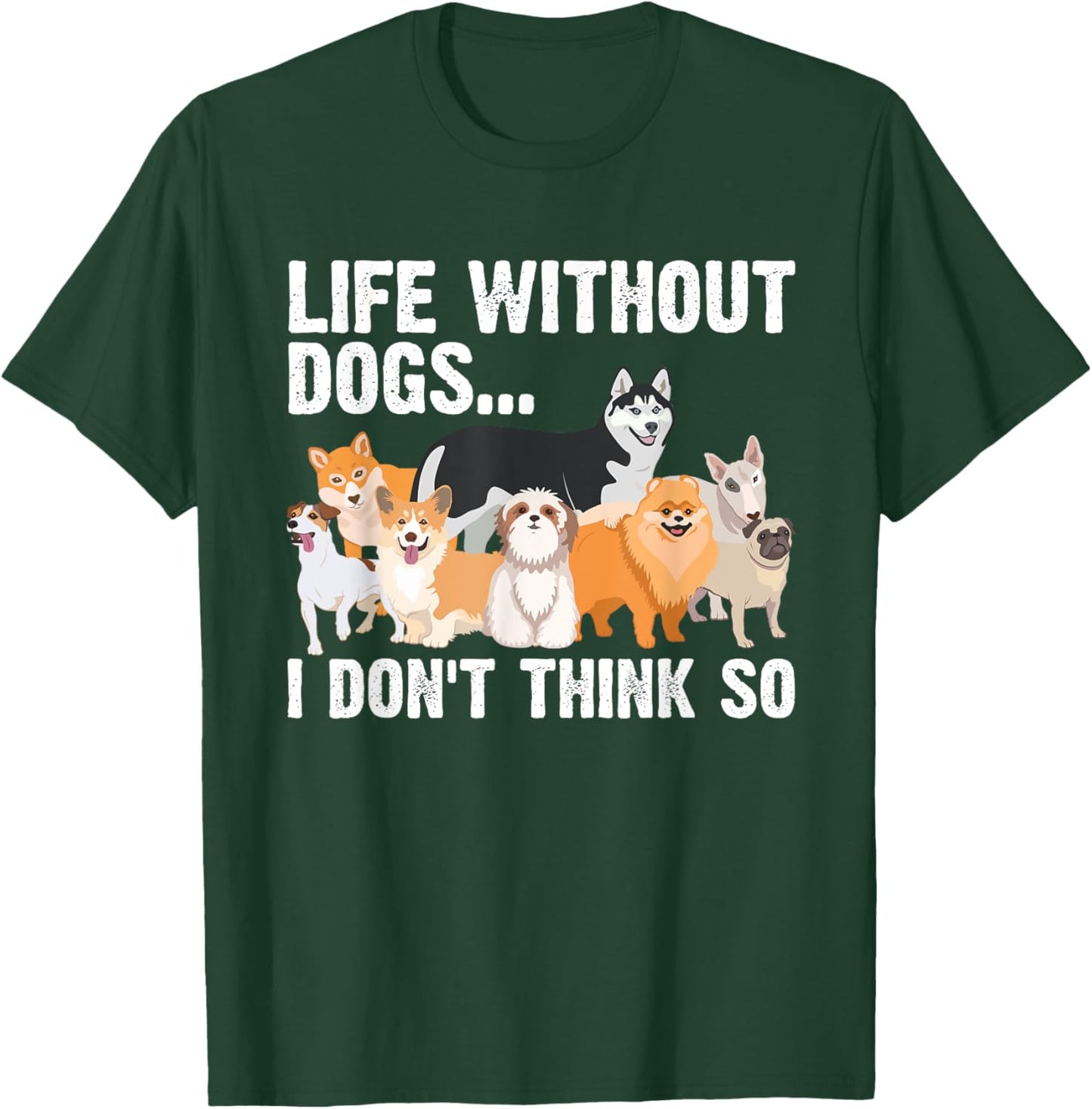 Funny Dog Lover Gift Dog Owner Accessories & Stuff Cute Life Without Dogs...I Don't Think So -Adults, -Kids Black Cartoon T-Shirt - T-Shirt | Forest